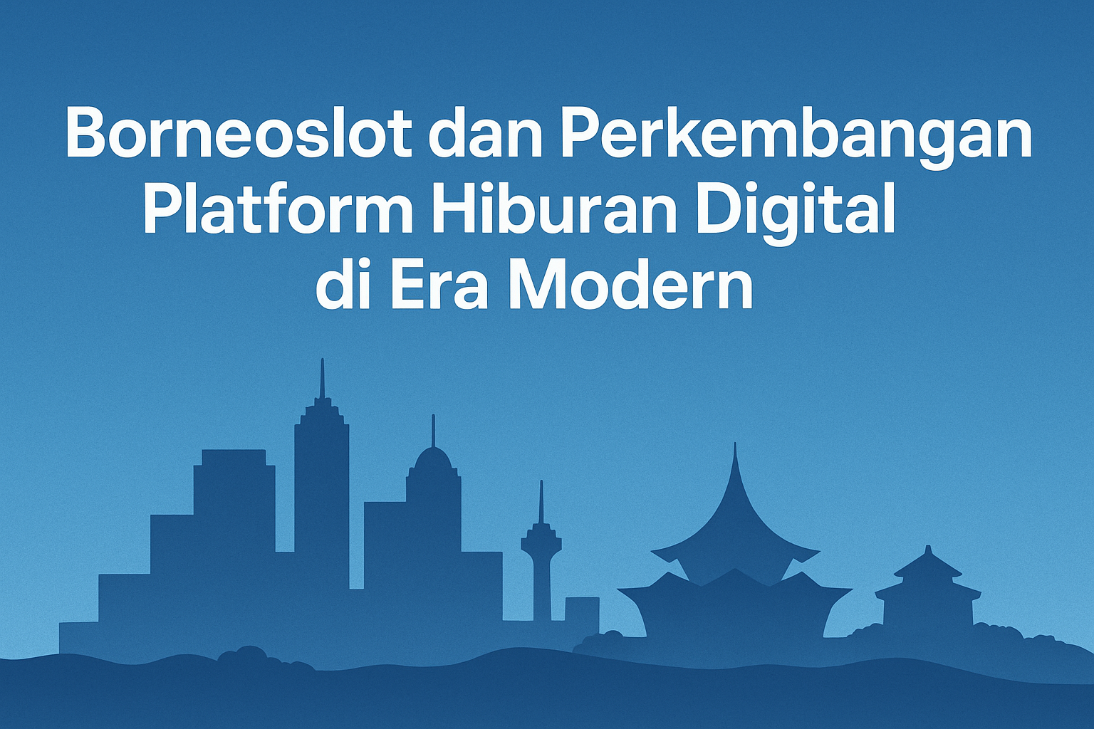 Borneoslot dan Perkembangan Platform Hiburan Digital di Era Modern